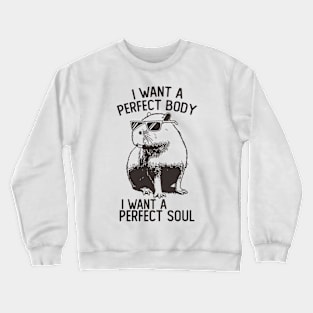 Capybara I Want A Perfect Body I Want A Perfect Soul Crewneck Sweatshirt